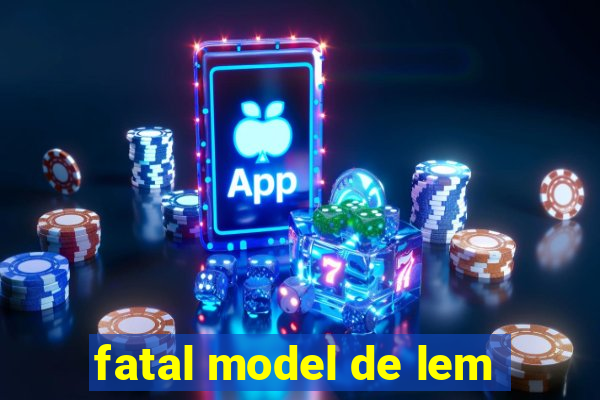 fatal model de lem